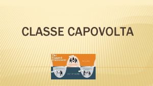 CLASSE CAPOVOLTA LA NASCITA DI FLIPPER CLASSROOM Nel