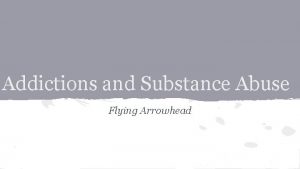 Addictions and Substance Abuse Flying Arrowhead Definition Substance