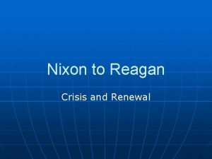 Nixon to Reagan Crisis and Renewal Nixon Beyond