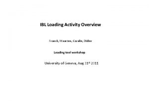 IBL Loading Activity Overview Franck Maarten Coralie Didier