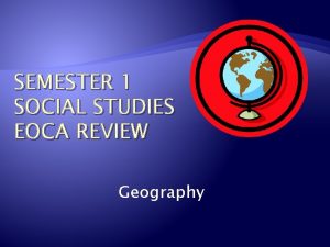 SEMESTER 1 SOCIAL STUDIES EOCA REVIEW Geography Political