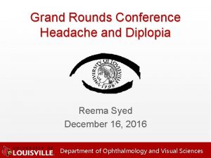 Grand Rounds Conference Headache and Diplopia Reema Syed