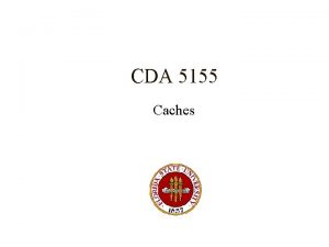 CDA 5155 Caches New Topic Memory Systems 24