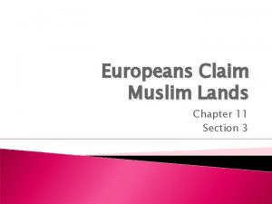 Europeans Claim Muslim Lands Chapter 11 Section 3