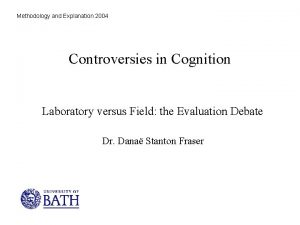 Methodology and Explanation 2004 Controversies in Cognition Laboratory