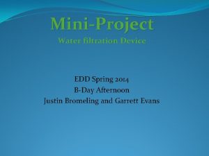 MiniProject Water filtration Device EDD Spring 2014 BDay