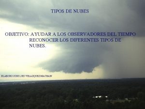 TIPOS DE NUBES OBJETIVO AYUDAR A LOS OBSERVADORES