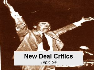New Deal Critics Topic 5 4 Despite his
