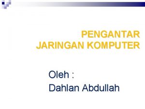 PENGANTAR JARINGAN KOMPUTER Oleh Dahlan Abdullah Daftar Pustaka