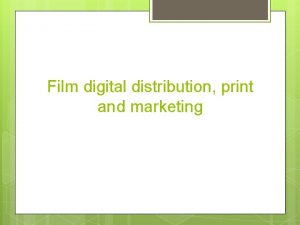 Film digital distribution print and marketing Film distributers