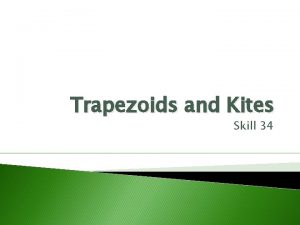 Trapezoids and Kites Skill 34 Objective HSGCO 11