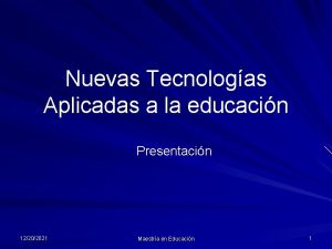 Nuevas Tecnologas Aplicadas a la educacin Presentacin 12202021