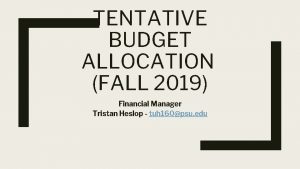 TENTATIVE BUDGET ALLOCATION FALL 2019 Financial Manager Tristan