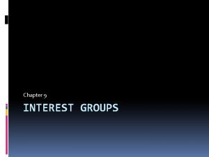 Chapter 9 INTEREST GROUPS Interest Groups Definition a