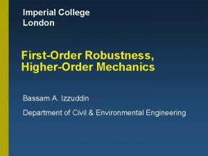 Imperial College London FirstOrder Robustness HigherOrder Mechanics Bassam