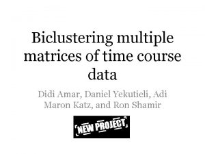 Biclustering multiple matrices of time course data Didi