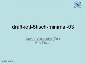draftietf6 tischminimal03 Xavier Vilajosana Ed Kris Pister 6
