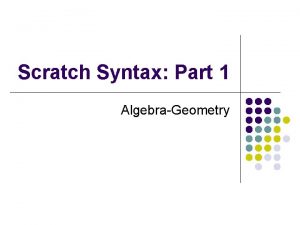 Scratch Syntax Part 1 AlgebraGeometry Statements l l