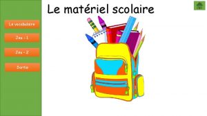 Le matriel scolaire Le vocabulaire Jeu 1 Jeu