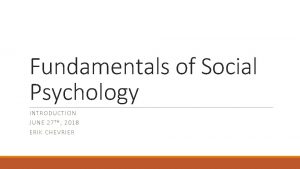 Fundamentals of Social Psychology INTRODUCT ION JUNE 27