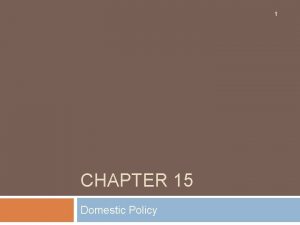 1 CHAPTER 15 Domestic Policy Debates Over Public