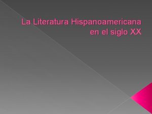 La Literatura Hispanoamericana en el siglo XX La