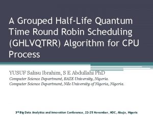 A Grouped HalfLife Quantum Time Round Robin Scheduling