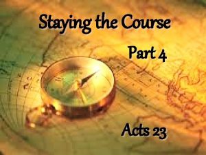 Staying the Course Part 4 Acts 23 Staying