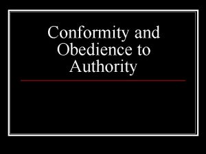 Conformity and Obedience to Authority What is Conformity