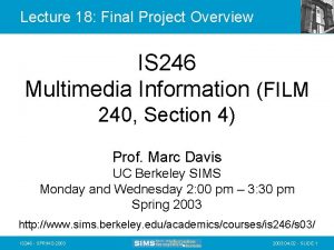 Lecture 18 Final Project Overview IS 246 Multimedia