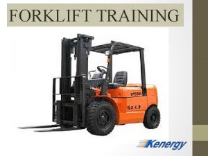 FORKLIFT TRAINING Rewrote the training requirement forklift operators