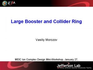 Large Booster and Collider Ring Vasiliy Morozov MEIC