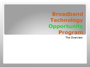 Broadband technology opportunities program