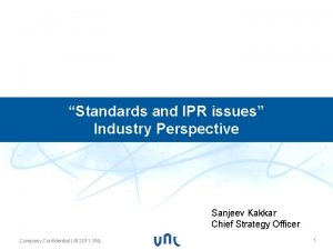 Standards and IPR issues Industry Perspective Sanjeev Kakkar