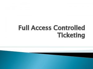 Full Access Controlled Ticketing Introduction Access Control It