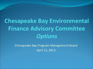 Chesapeake Bay Environmental Finance Advisory Committee Options Chesapeake