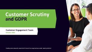 Customer Scrutiny and GDPR Customer Engagement Team January