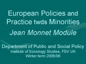 European Policies and Practice twds Minorities Jean Monnet