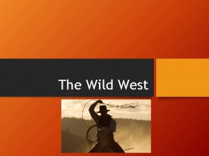 The Wild West Section 1 Moving West Why