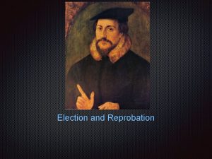 Election and Reprobation ElectionPredestination John Calvin the doctrine