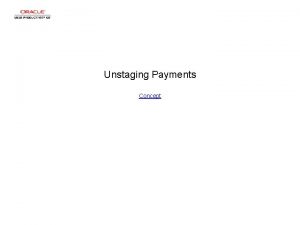 Unstaging Payments Concept Unstaging Payments Unstaging Payments Step