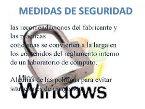 MEDIDAS DE SEGURIDAD las recomendaciones del fabricante y