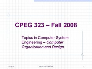 CPEG 323 Fall 2008 Topics in Computer System