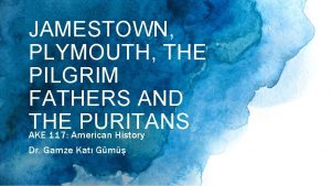JAMESTOWN PLYMOUTH THE PILGRIM FATHERS AND THE PURITANS