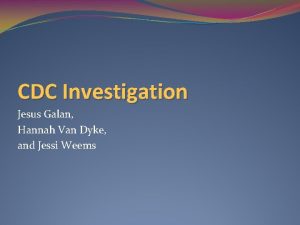 CDC Investigation Jesus Galan Hannah Van Dyke and