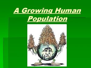 A Growing Human Population Societies 1 HunterGatherers Small