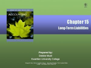 Chapter 15 LongTerm Liabilities Prepared by Debbie Musil