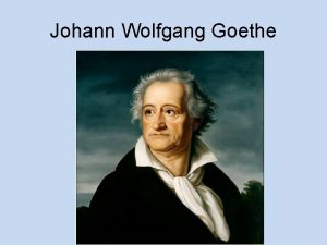 Johann Wolfgang Goethe Johann Wolfgang von Goethe Der