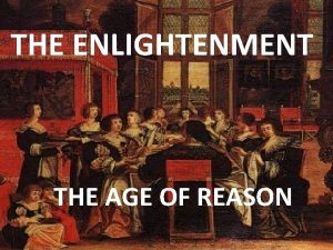 THE ENLIGHTENMENT THE AGE OF REASON The Enlightenment