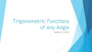 Trigonometric Functions of Any Angle Section 9 3